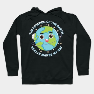 The Rotation Of The Earth Really Makes My Day Hoodie